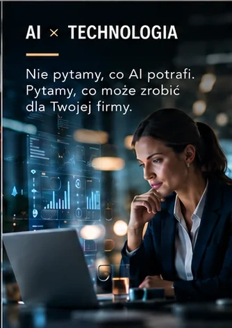 AI × Technologia - Nie pytamy, co AI potrafi. Pytamy, co może zrobić dla Twojej firmy.
