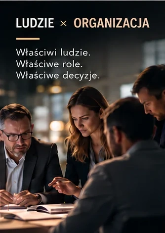 Ludzie × Organizacja - Właściwi ludzie. Właściwe role. Właściwe decyzje.